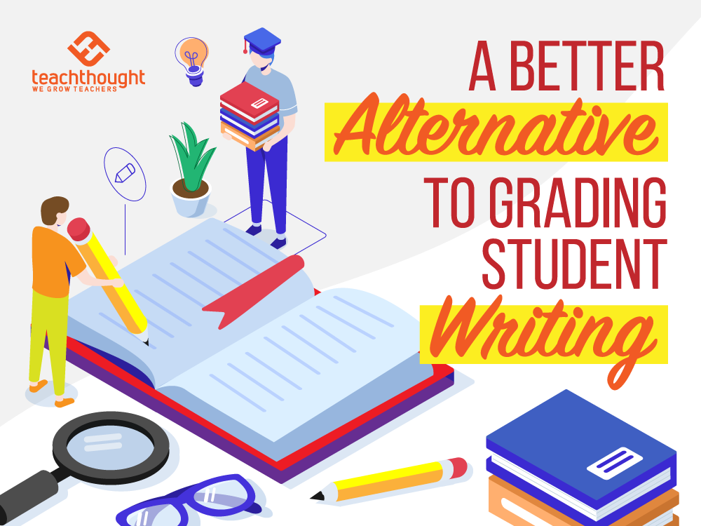 A Better Alternative To Grading Student Writing
